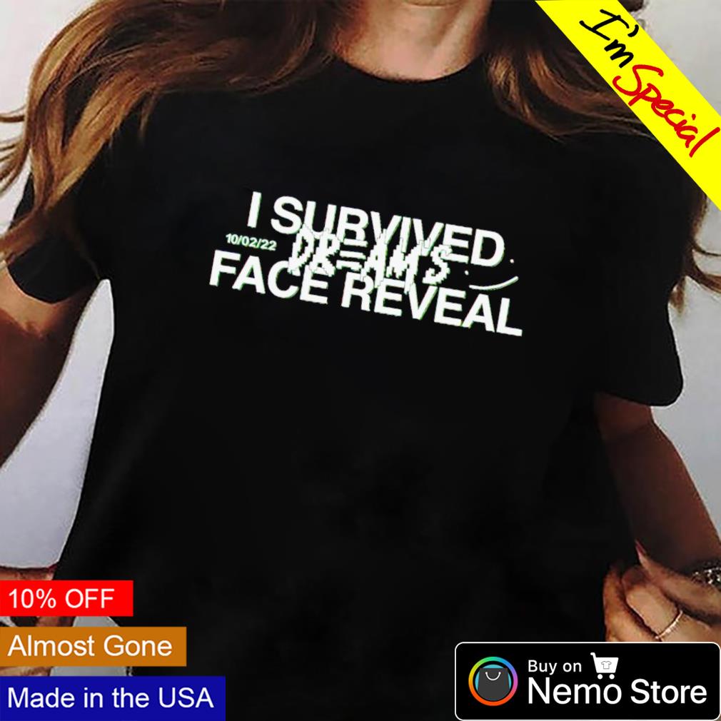 I Survived Dreams Face Reveal Shirt No I Didn't