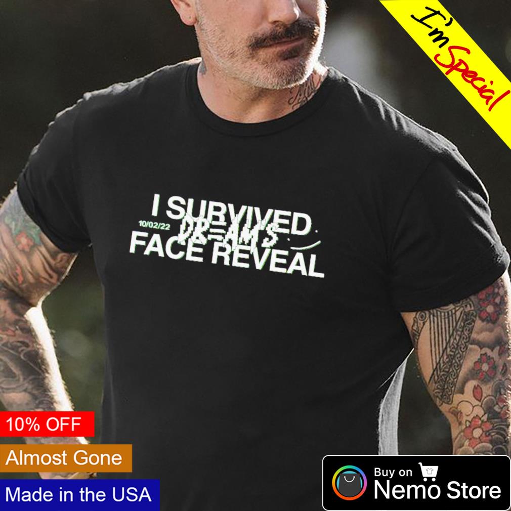 I Survived Dreams Face Reveal Shirt No I Didn't