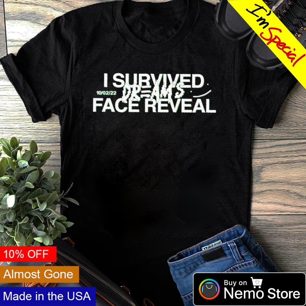 I Survived Dreams Face Reveal Shirt No I Didn't