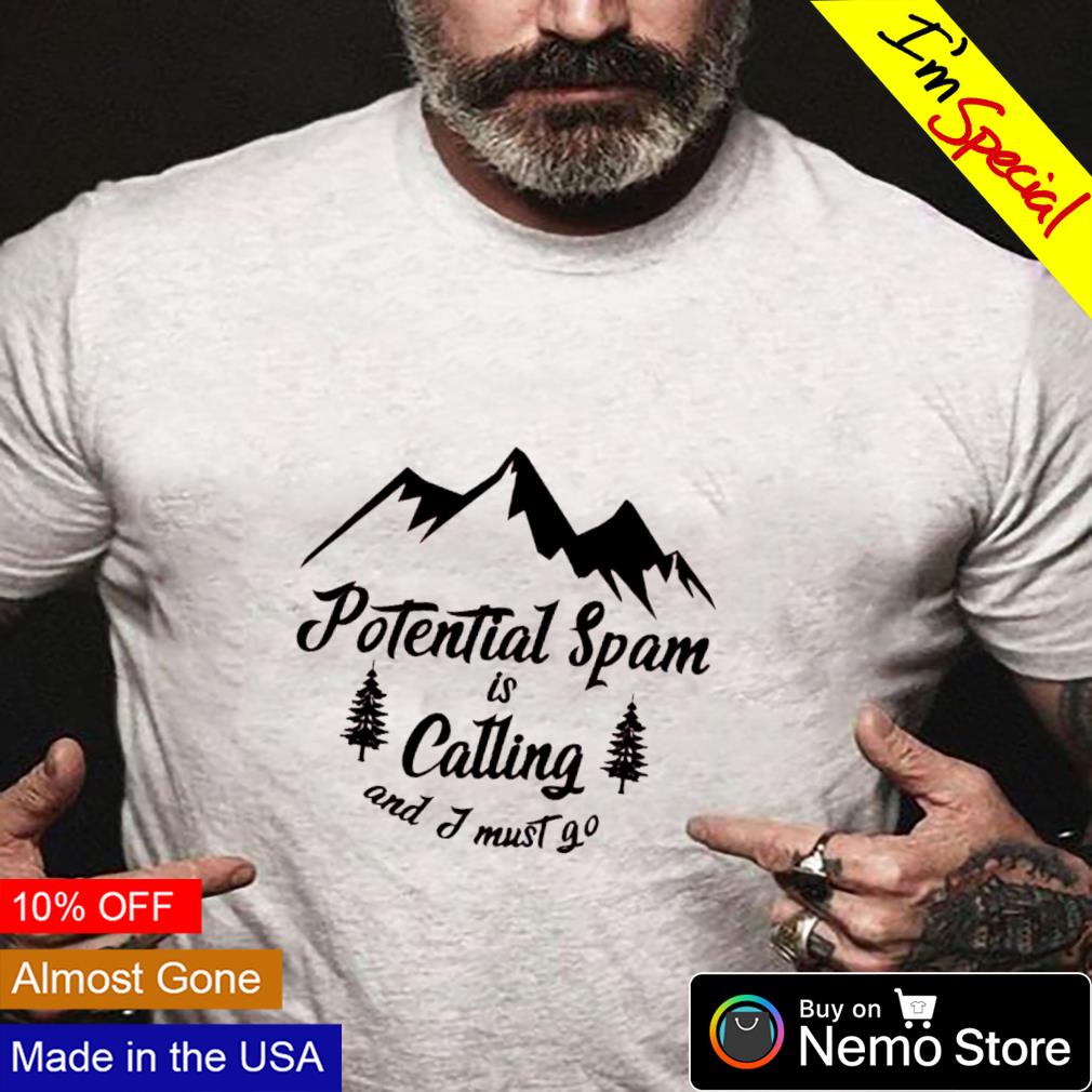Potential spam is calling and I must go shirt