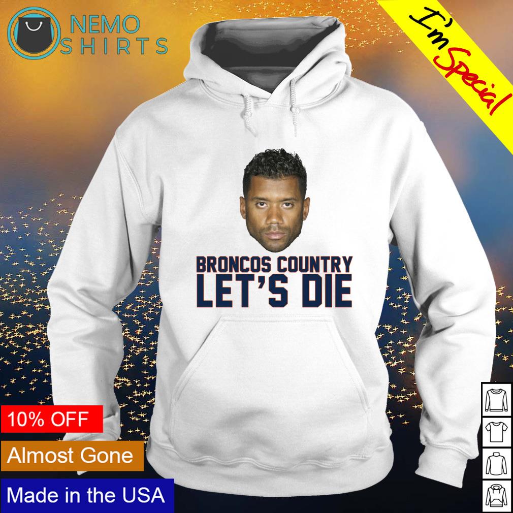 Russell Wilson Broncos country let's die shirt - Kingteeshop