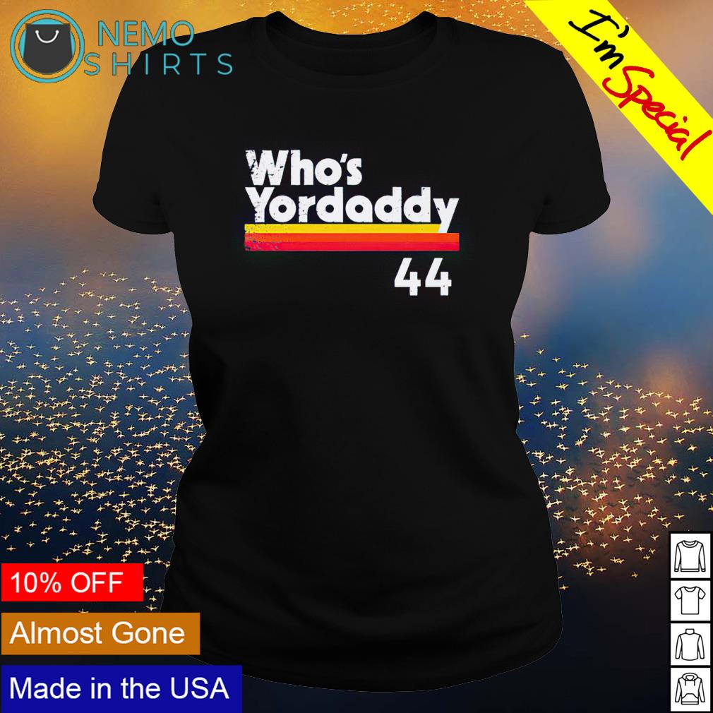 Yordan Alvarez who's your daddy #44 shirt, hoodie, sweater and v