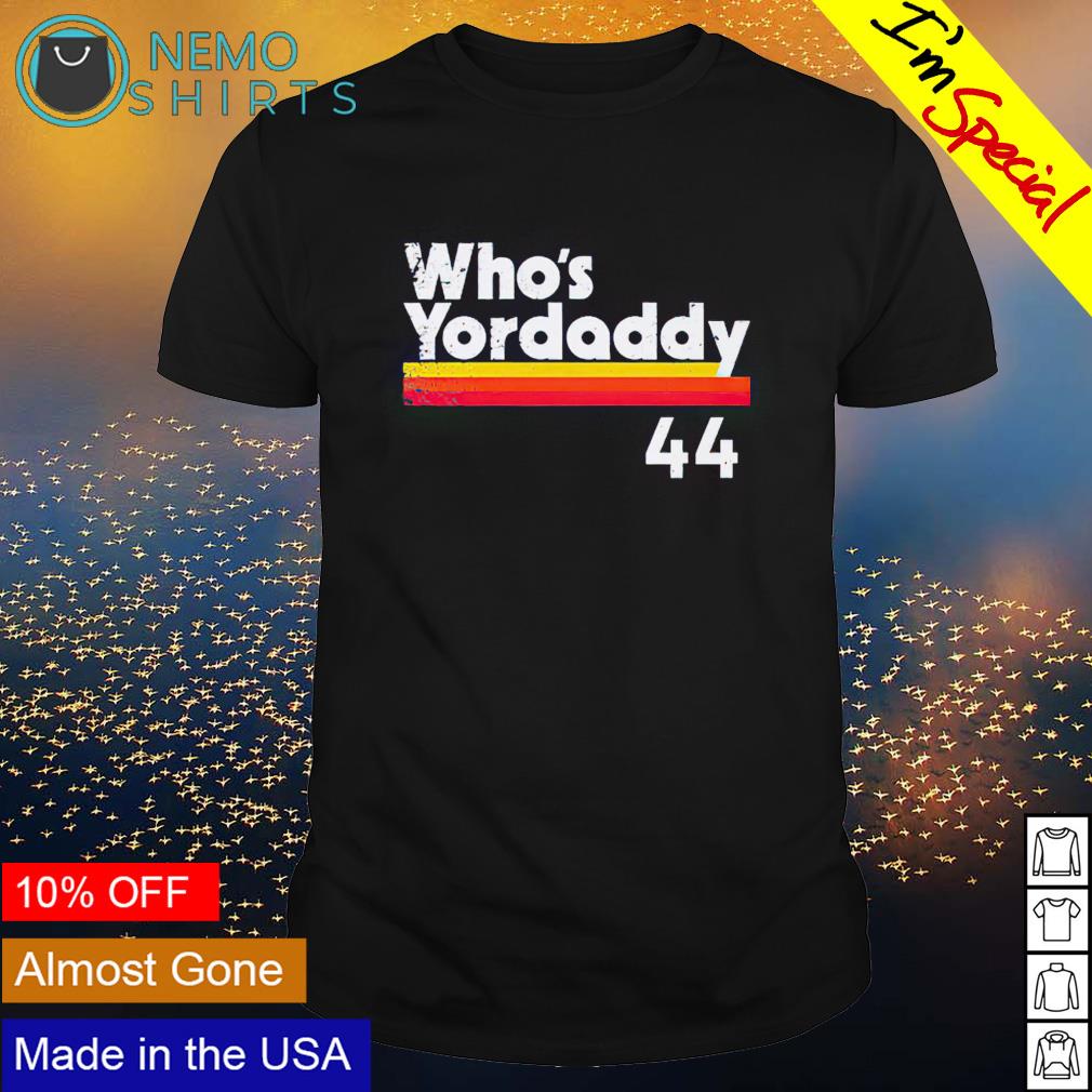 Yordan Alvarez Who's Your Daddy 44 Shirt, hoodie, sweater, long