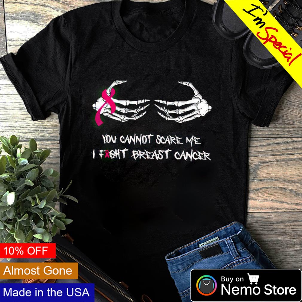 You cannot scare me I fight Breast Cancer shirt