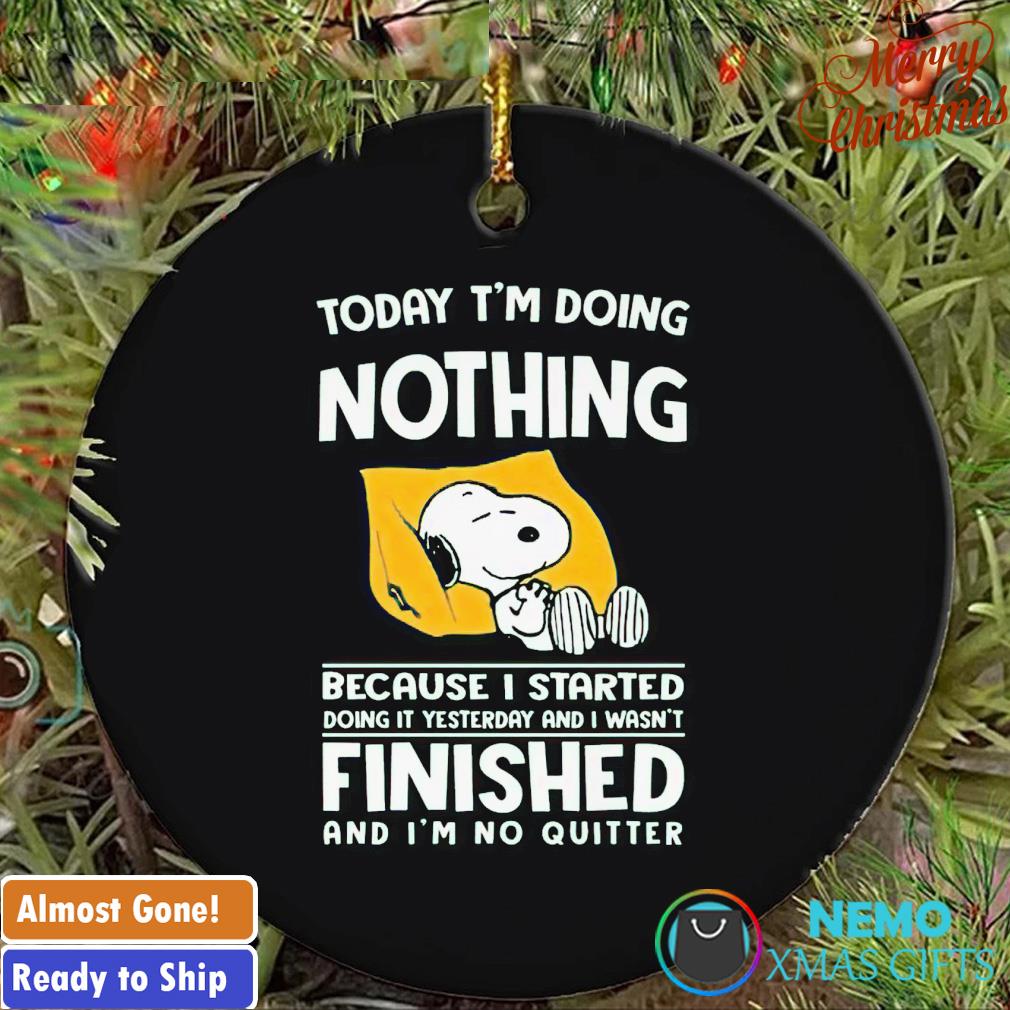 Snoopy today I'm doing nothing because I started doing it yesterday ornament