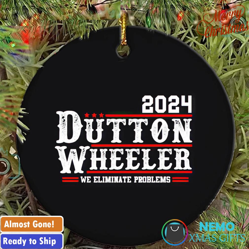 Dutton Wheeler 2024 we eliminate problems ornament