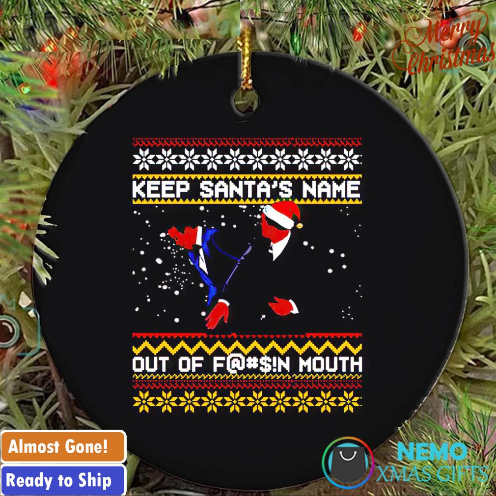 Keep Santa's name out of fuck mouth slap Christmas ornament