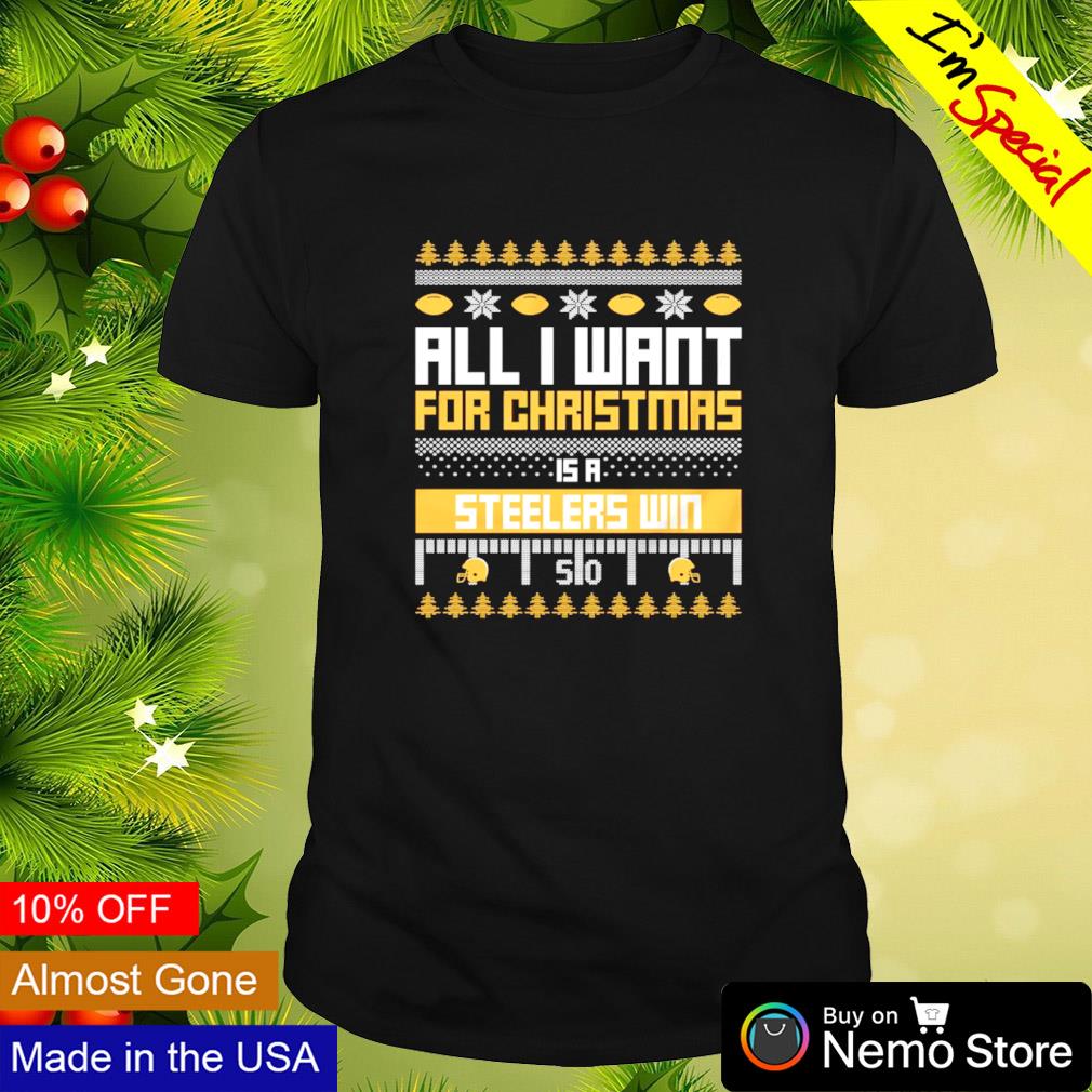 All I want for Christmas is a Pittsburgh Steelers win ugly Christmas shirt,  hoodie, sweater and v-neck t-shirt