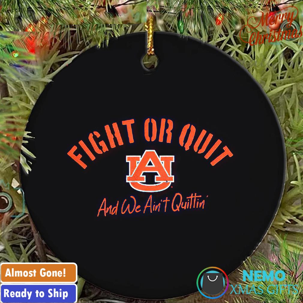 Auburn football fight or quit and we ain't quittin' ornament