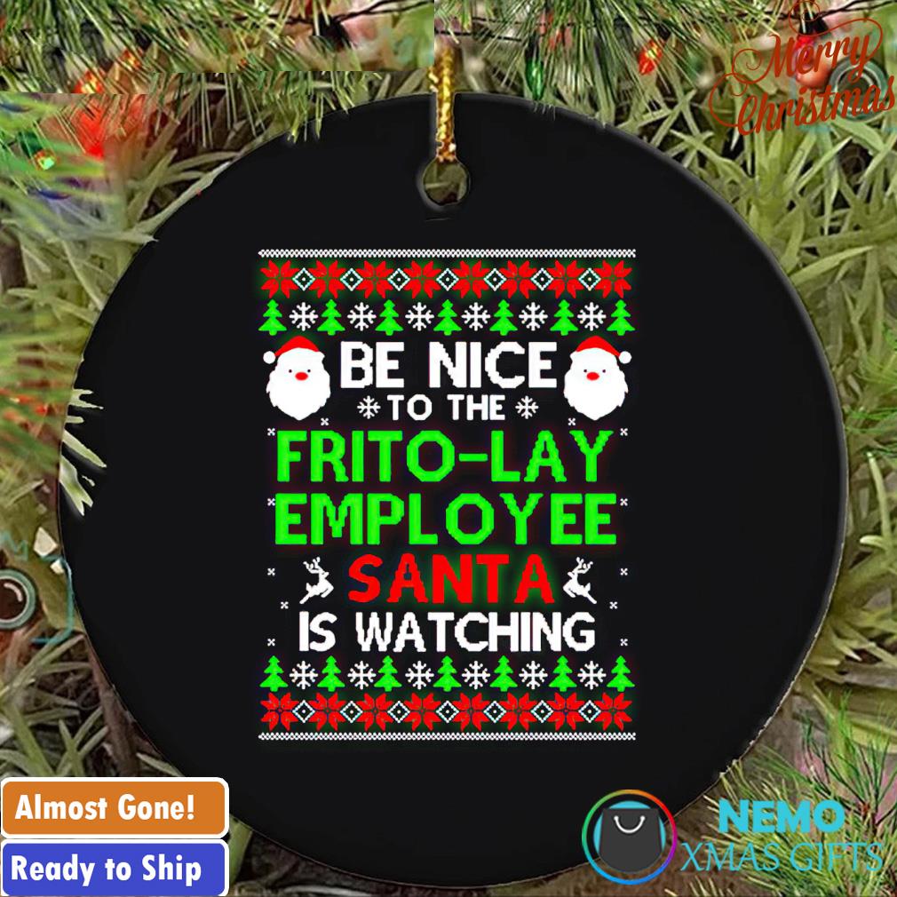 Be nice to the frito-lay employee Santa is watching ornament