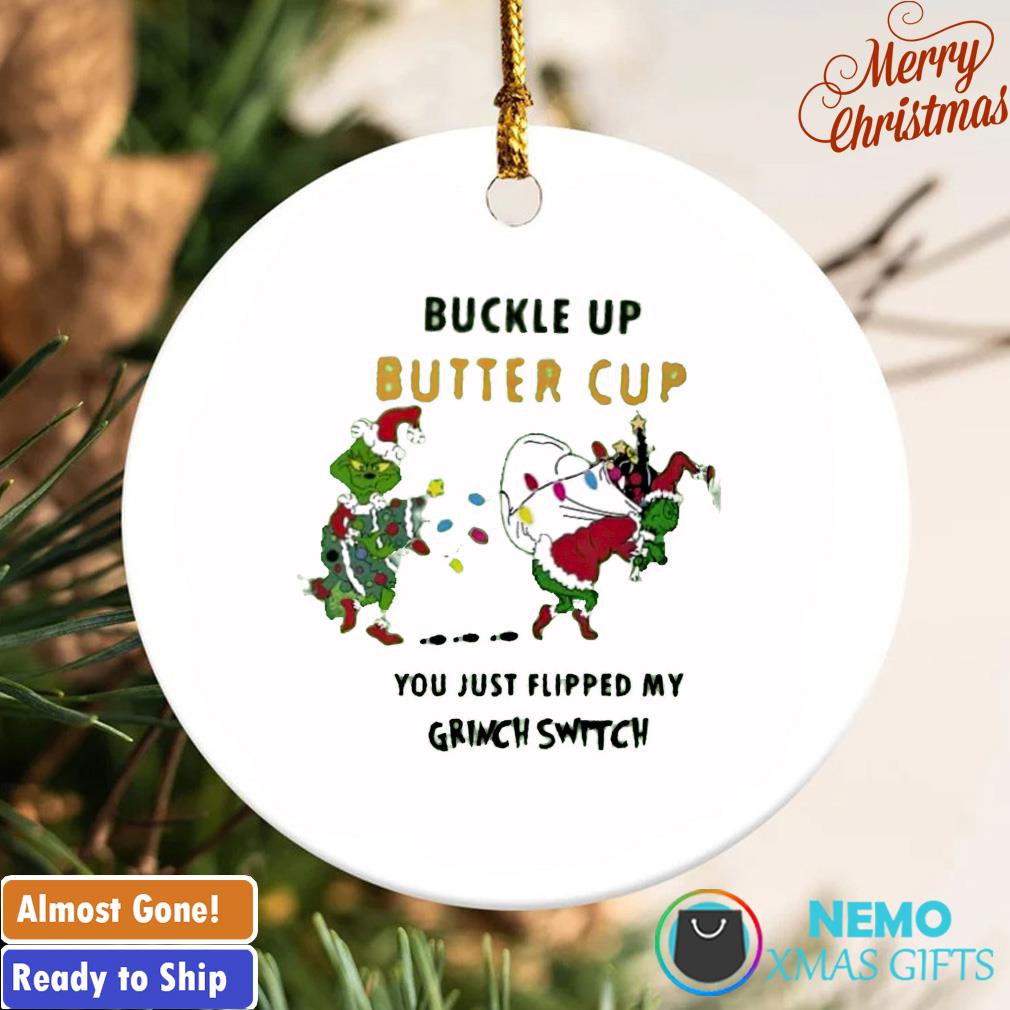 https://images.nemoshirt.com/2022/11/buckle-up-buttercup-you-just-flipped-my-grinch-switch-christmas-ornament-ornament.jpg