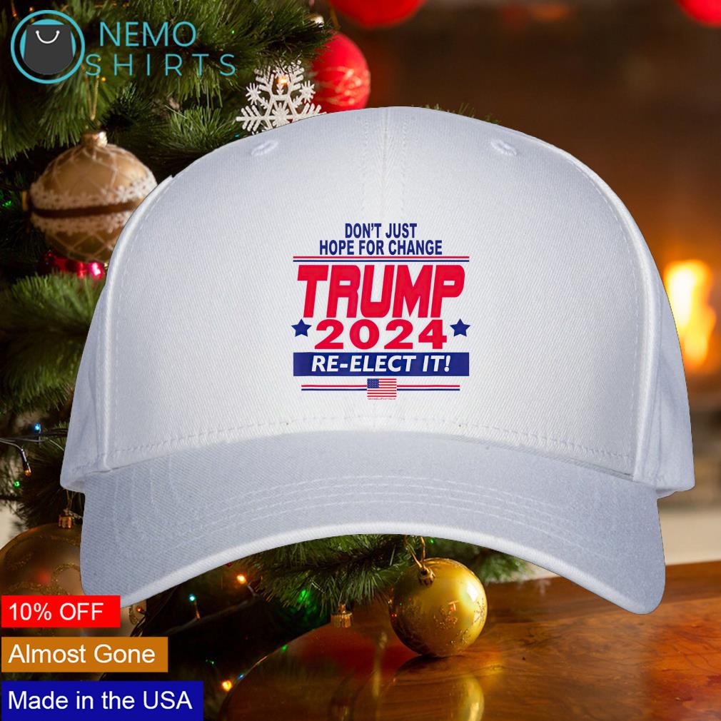 Don't just hope for change Trump 2024 re-elect it cap hat