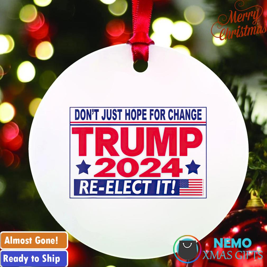 Don't just hope for change Trump 2024 re-elect it ornament