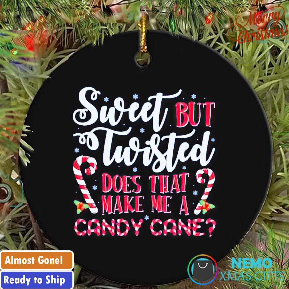 Sweet but twisted does that make me a candy cane Christmas ornament