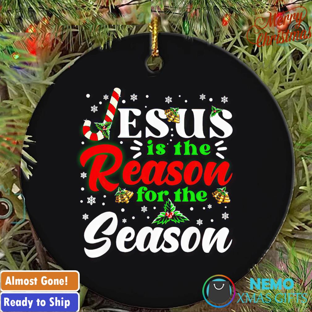 Jesus is the reason for the season Christmas ornament