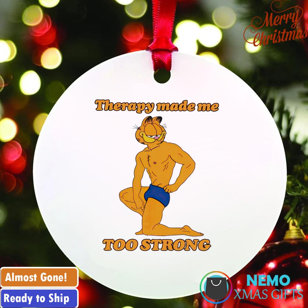 Garfield therapy made me too strong ornament