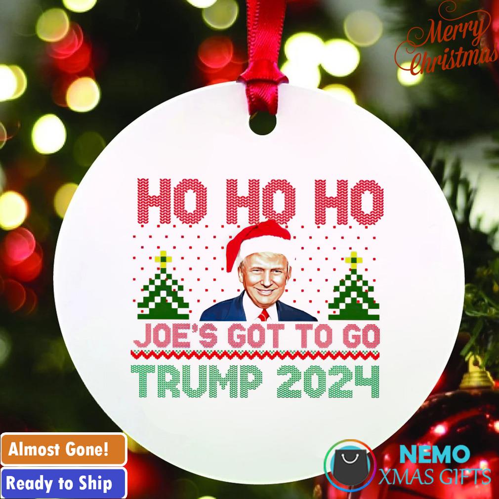 Ho ho ho Joe's got to go Trump 2024 Christmas ornament