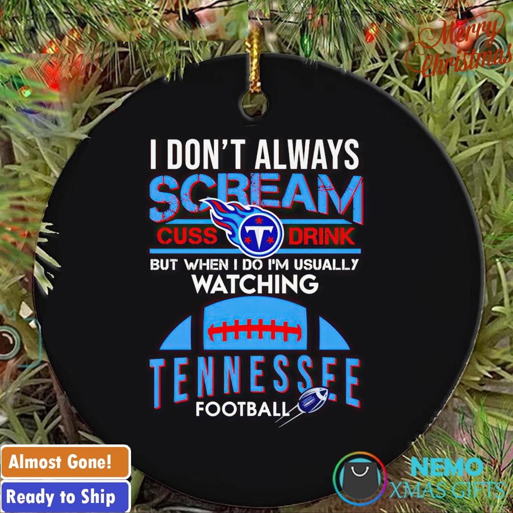 I don't always scream cuss drink I'm usually watching Tennessee ornament