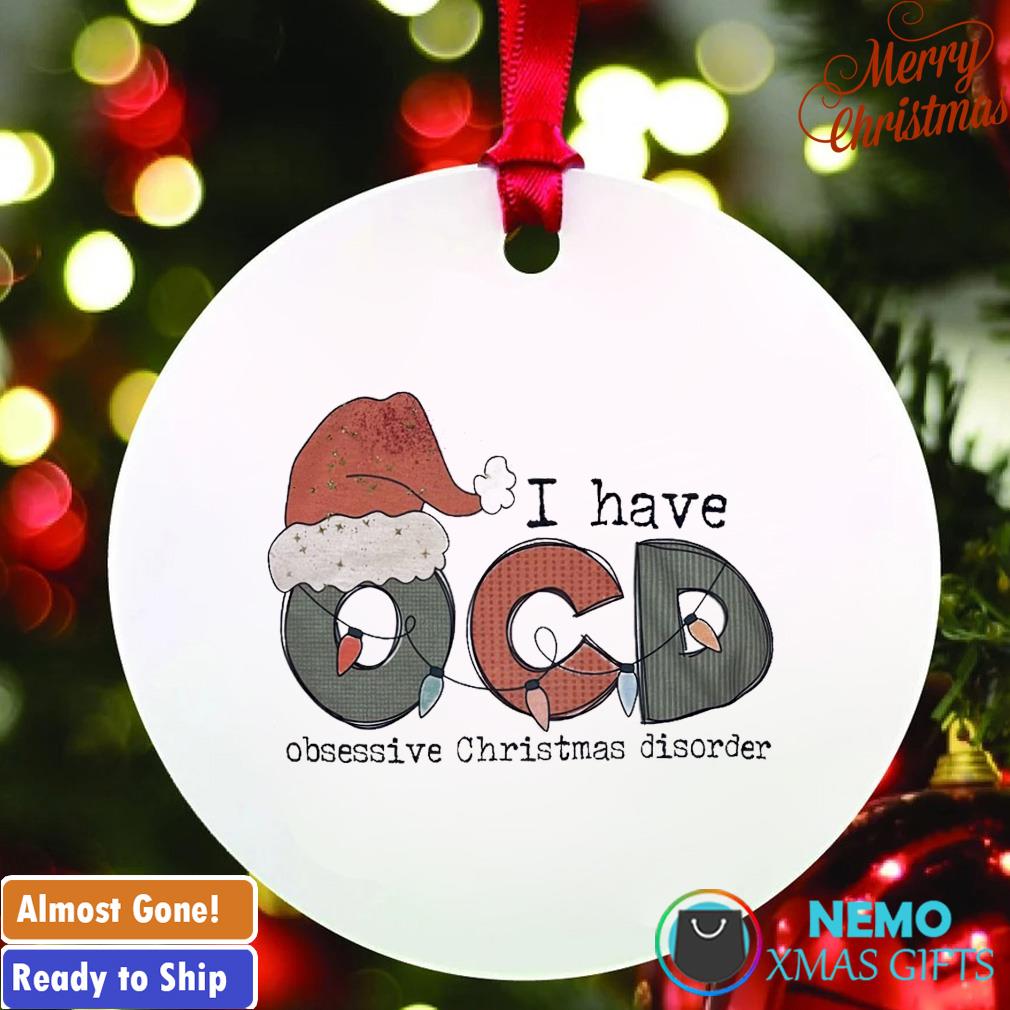 I have OCD obsessive Christmas disorder ornament