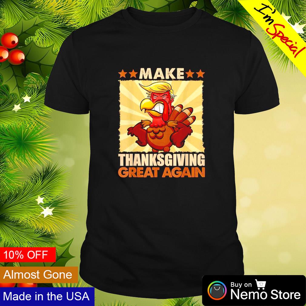 MAKE THANKSGIVING GREAT AGAIN Trump Turkey Funny 2024 Gift T-Shirt 