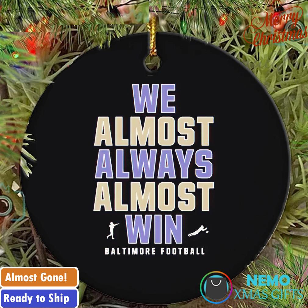 We almost always almost win Baltimore football ornament