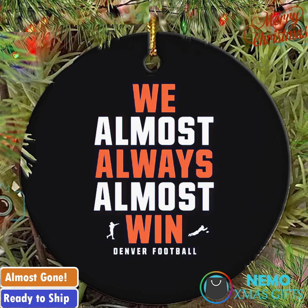 We almost always almost win Broncos football ornament