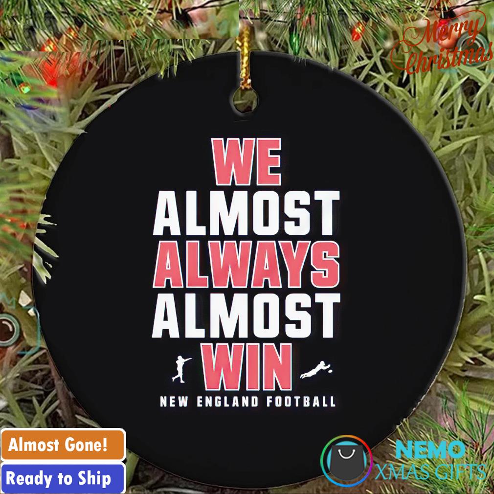 We almost always almost win New England football ornament