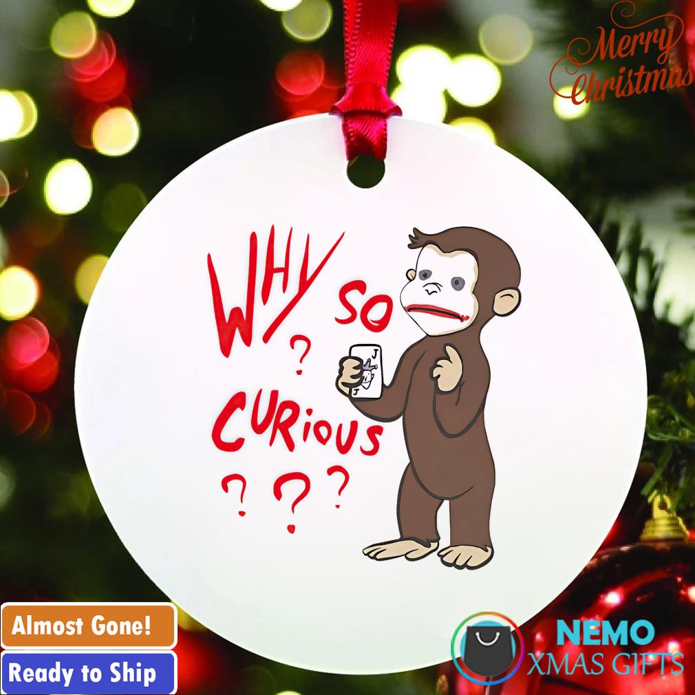 Why so curious george monkey ornament