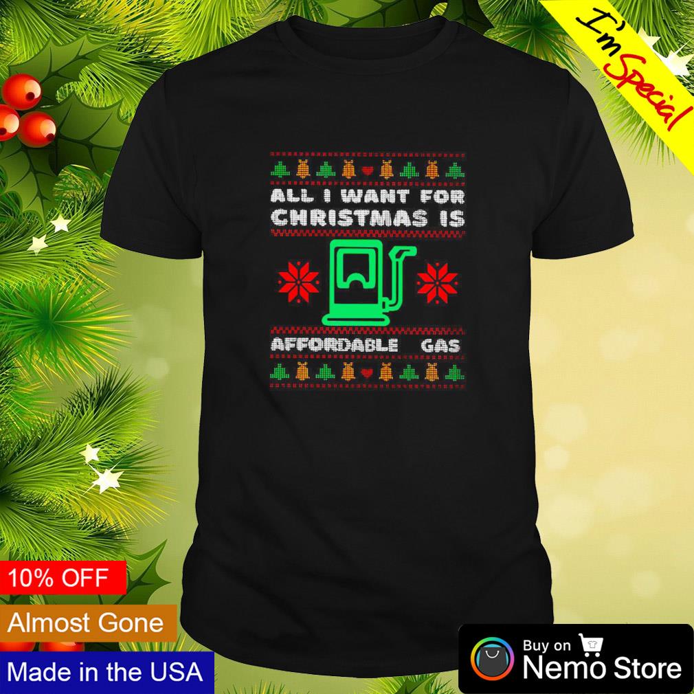 All I want for Christmas is affordable gas shirt