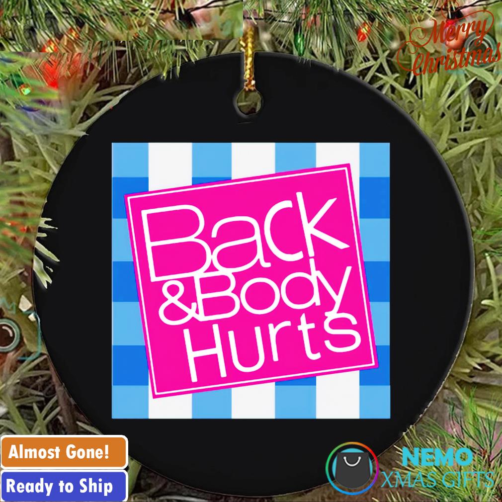 Back and body hurts Christmas ornament