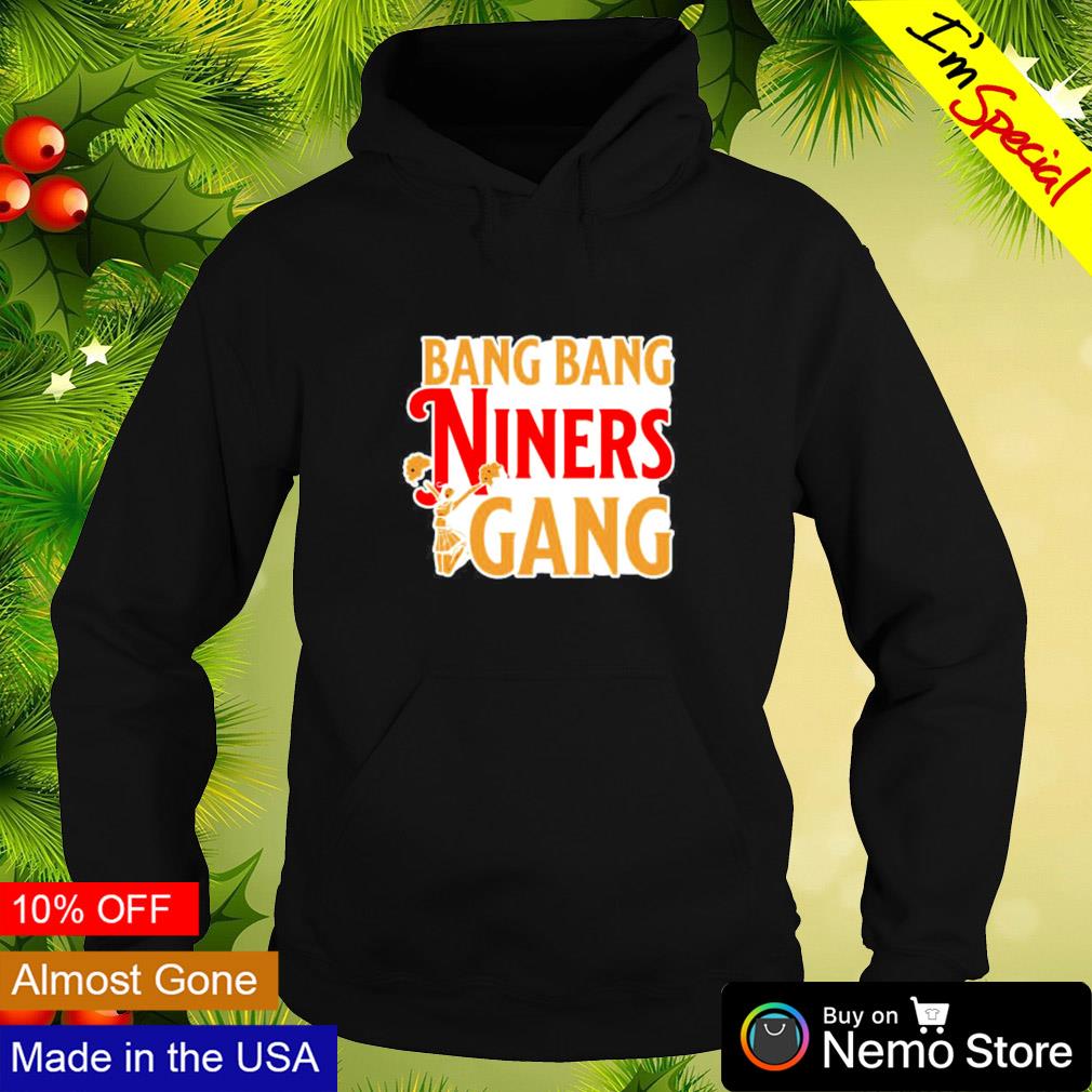 Bang Bang Niner Gang San Francisco 49ers Shirt, hoodie, sweater