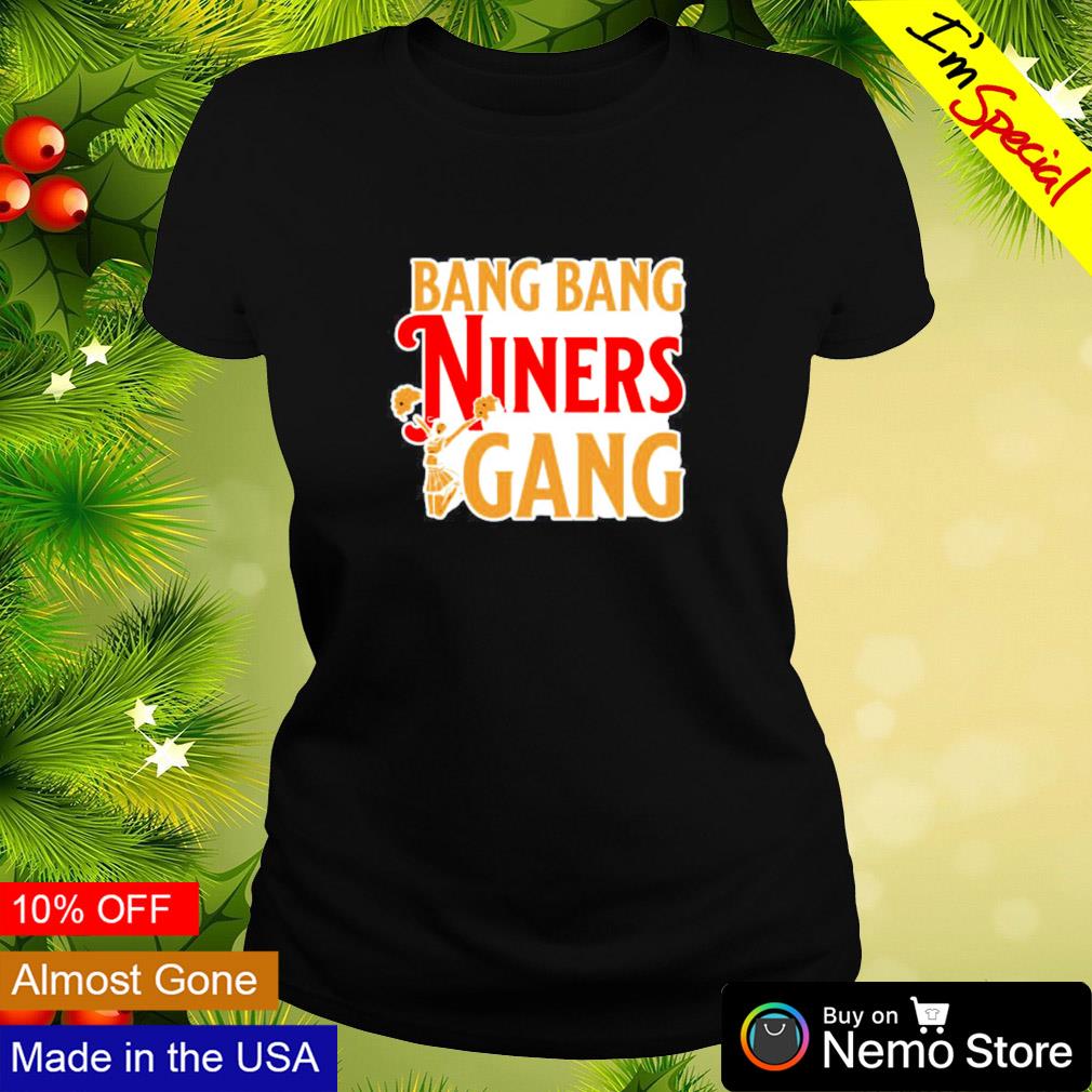 Funny san Francisco 49ers Bang Bang Niner Gang shirt, hoodie, sweater, long  sleeve and tank top