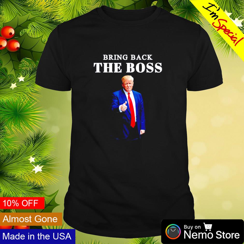 Bring back the boss Trump 2024 shirt