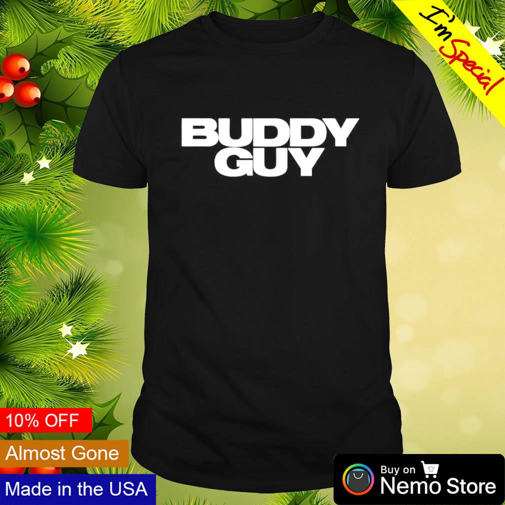Buddy guy text shirt