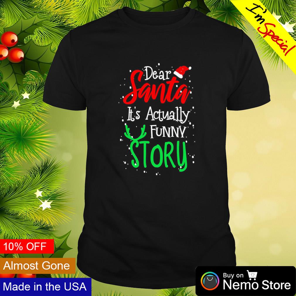 Dear santa it's actually a funny story shirt