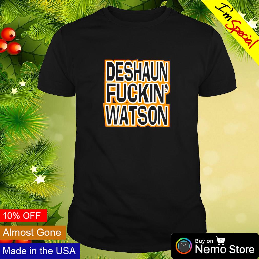 Deshaun fuckin Watson shirt
