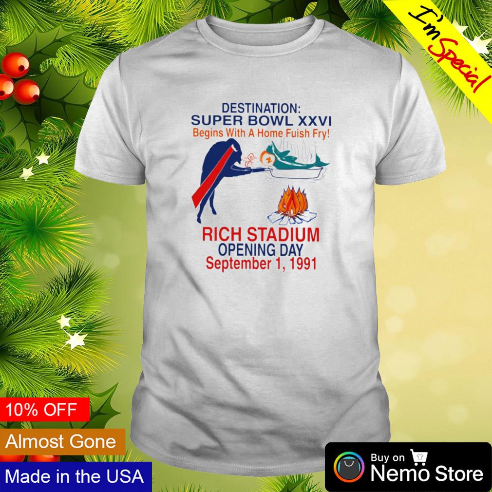 Destination super bowl XXVI Buffalo Bills beat Miami Dolphins begins with a  home fish fry opening day 1991 shirt, hoodie, sweater and v-neck t-shirt