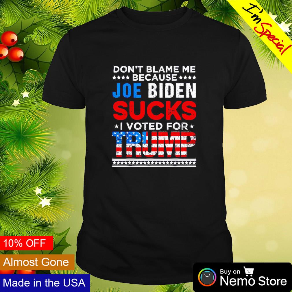 Don’t blame me cuz Joe Biden sucks I voted for Trump 2024 USA flag shirt