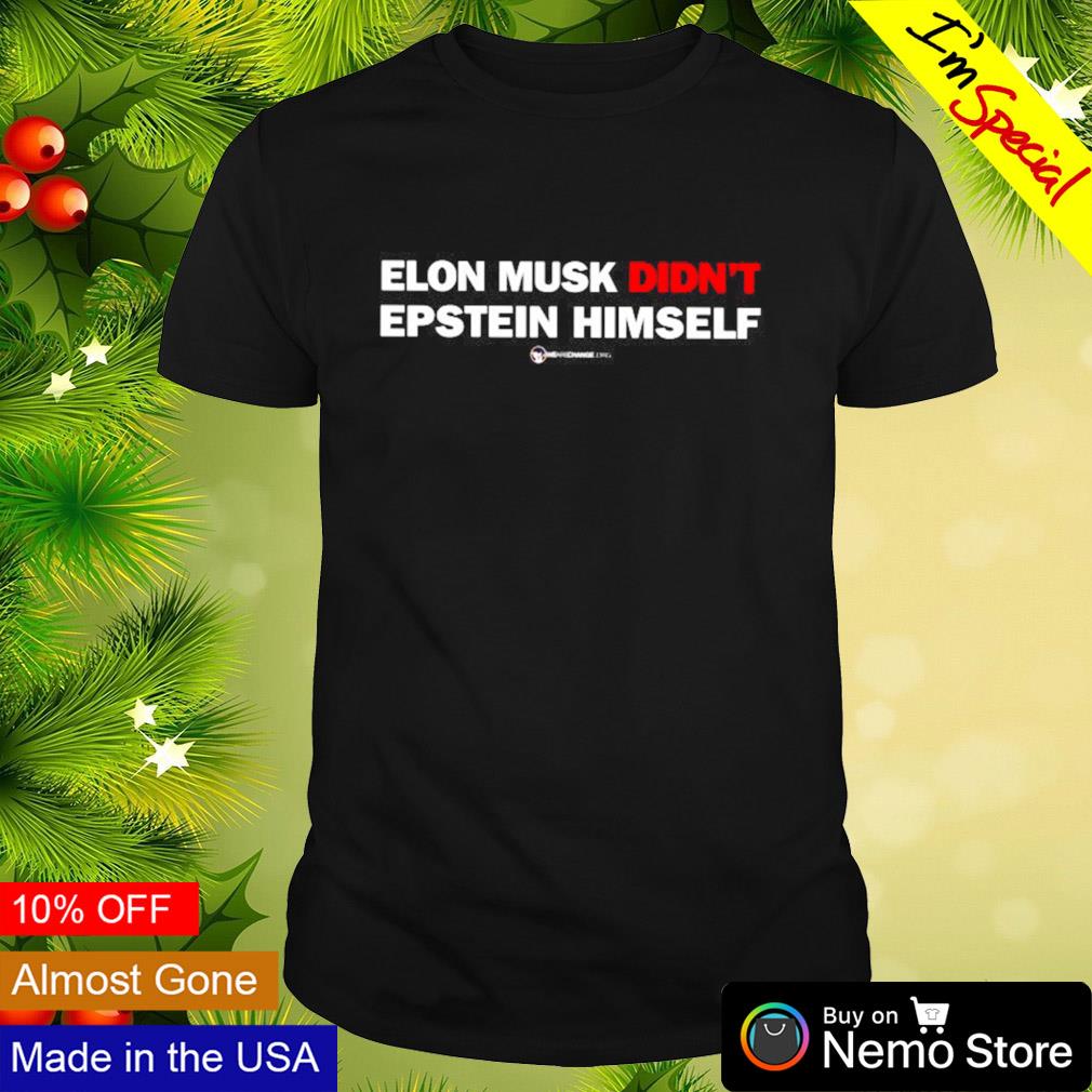 Elon Musk didn't epstein himself shirt