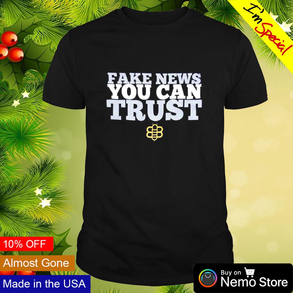 Fake news you can trust shirt