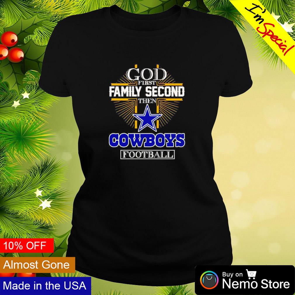 Official God First Family Second Then Dallas Cowboys Football T