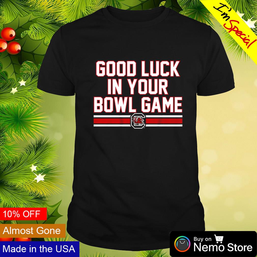 Good luck in your bowl game South Carolina Gamecocks shirt