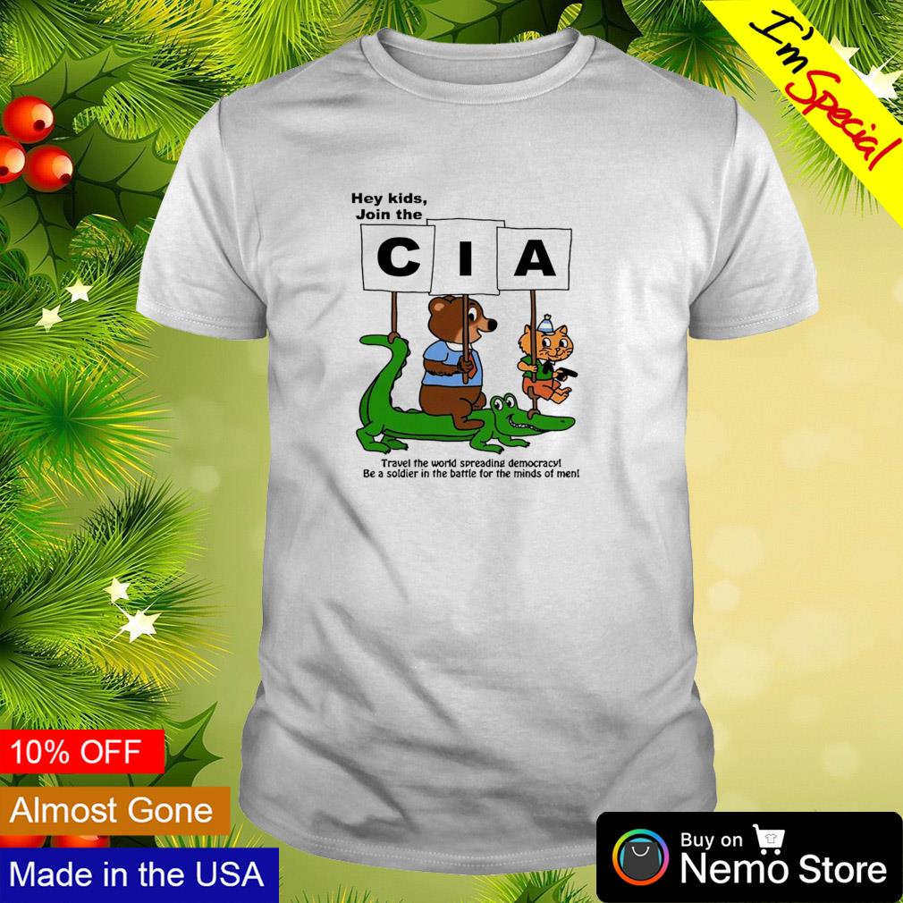 Hey kids join the CIA htravel the world spreading democracy shirt
