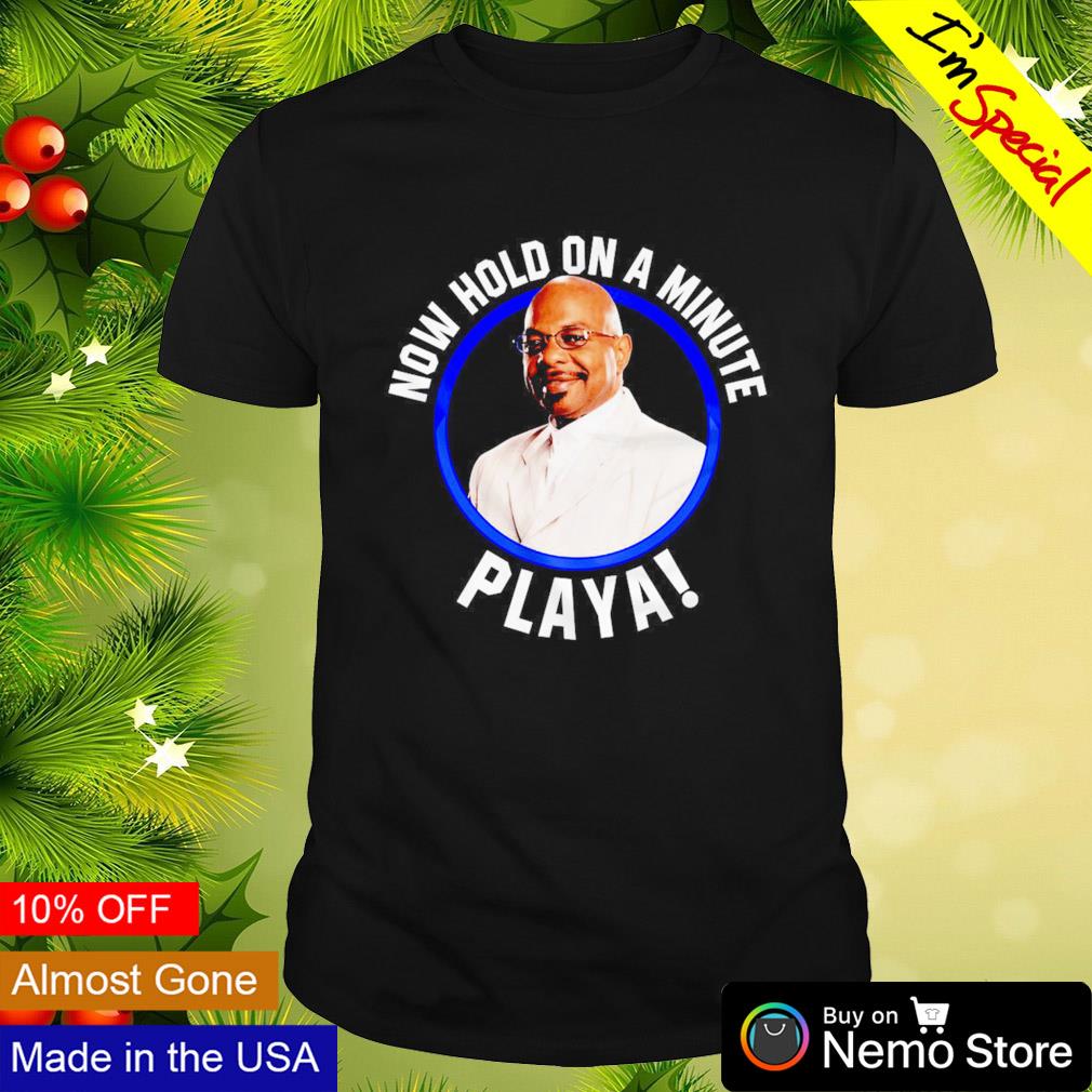Hold on a minute Playa shirt