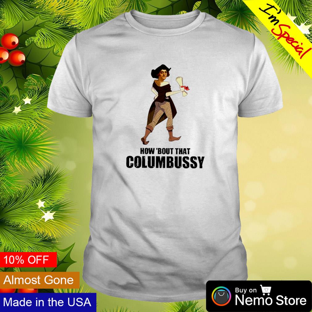 How bout that Columbussy shirt