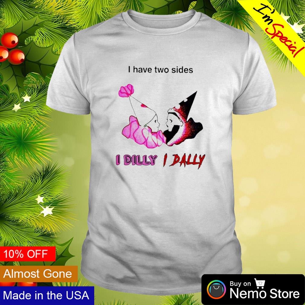 I have two sides I dilly I dally shirt