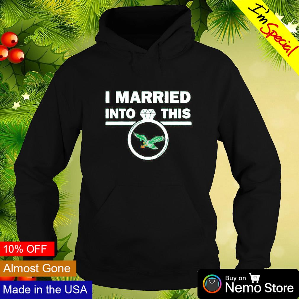 Official i married in to this philadelphia eagles shirt, hoodie, sweater,  long sleeve and tank top