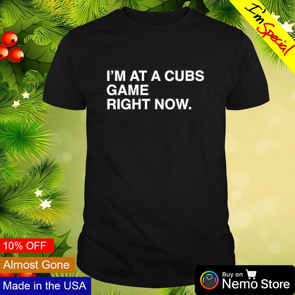 I'm at a Cubs game right now Chicago Cubs shirt