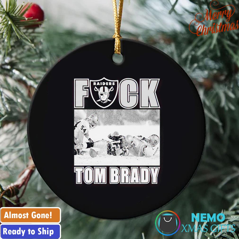 Las Vegas Raiders fuck Tom Brady ornament, hoodie, sweater and v-neck t- shirt