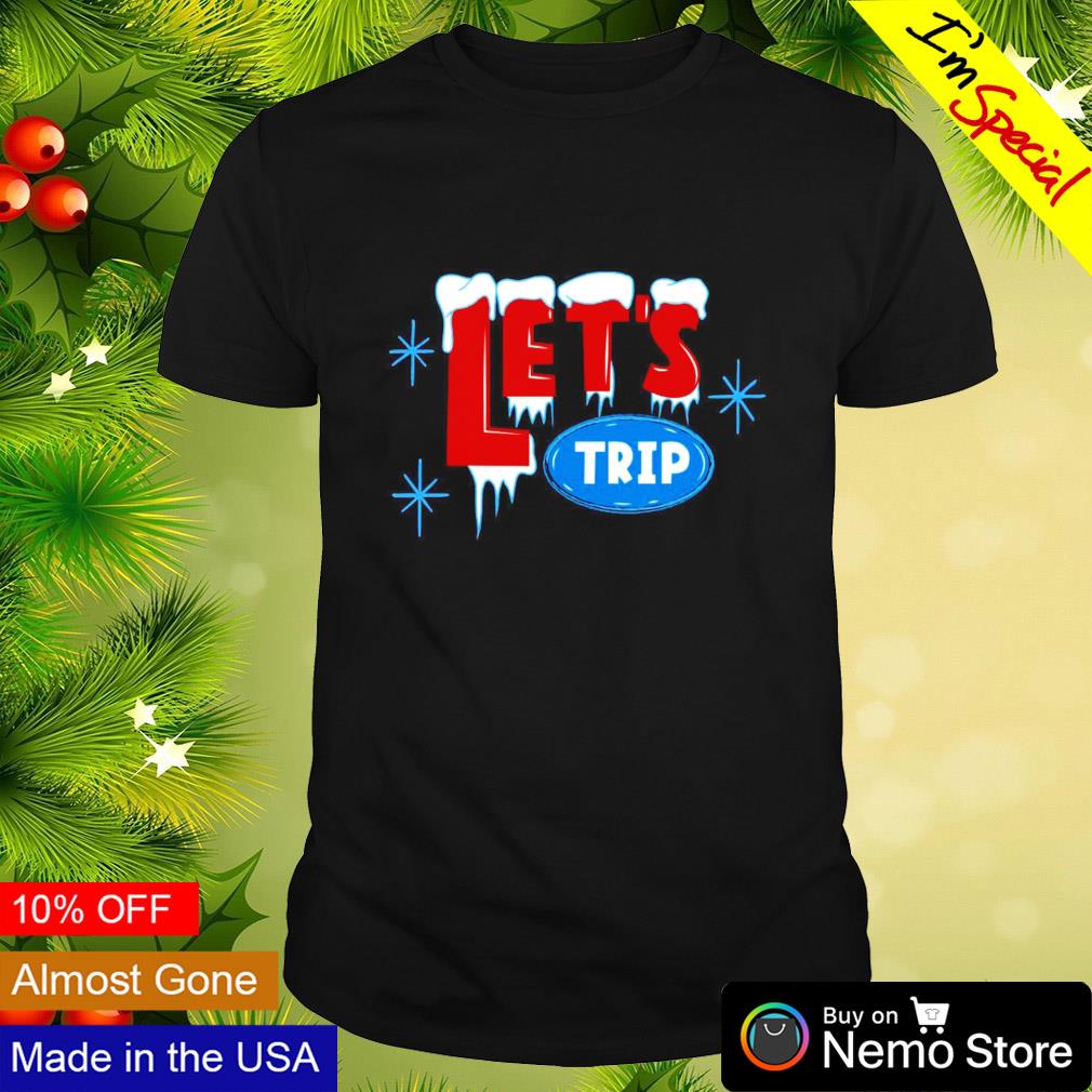 Let's trip ice shirt